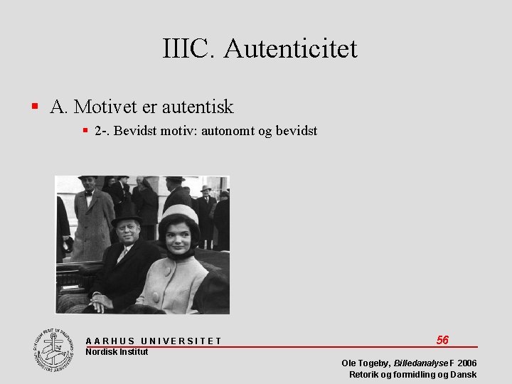 IIIC. Autenticitet A. Motivet er autentisk 2 -. Bevidst motiv: autonomt og bevidst AARHUS