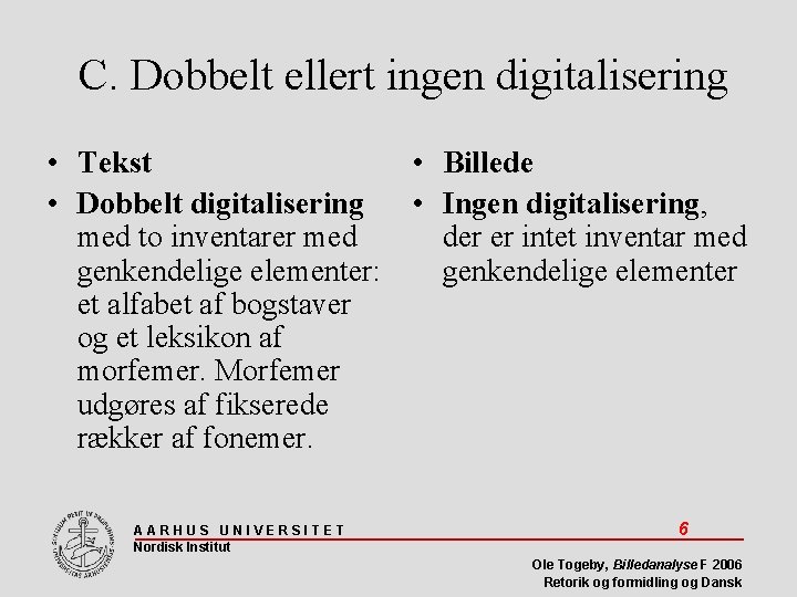 C. Dobbelt ellert ingen digitalisering • Tekst • Dobbelt digitalisering med to inventarer med