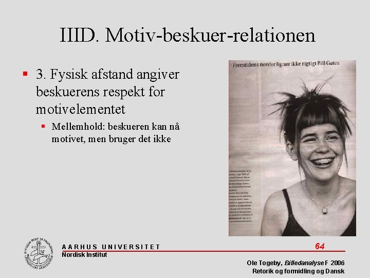 IIID. Motiv-beskuer-relationen 3. Fysisk afstand angiver beskuerens respekt for motivelementet Mellemhold: beskueren kan nå