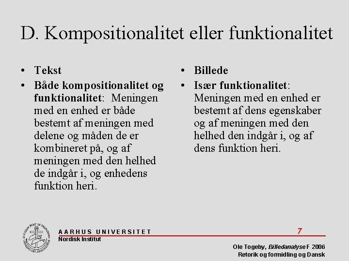 D. Kompositionalitet eller funktionalitet • Tekst • Både kompositionalitet og funktionalitet: Meningen med en