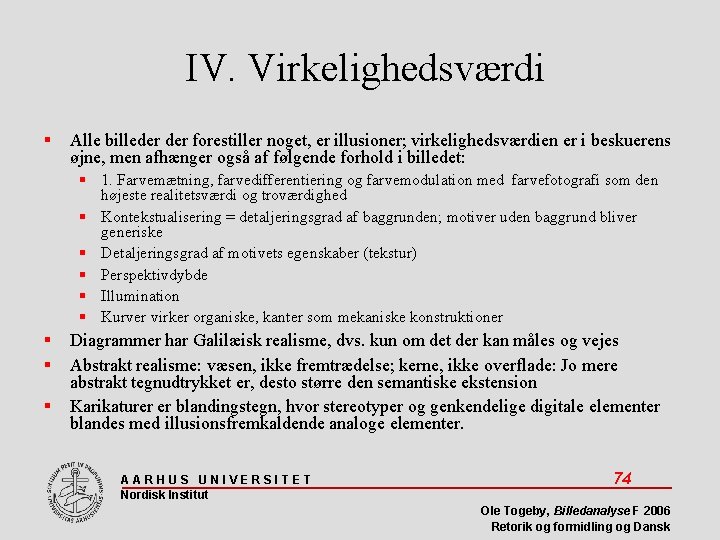 IV. Virkelighedsværdi Alle billeder forestiller noget, er illusioner; virkelighedsværdien er i beskuerens øjne, men