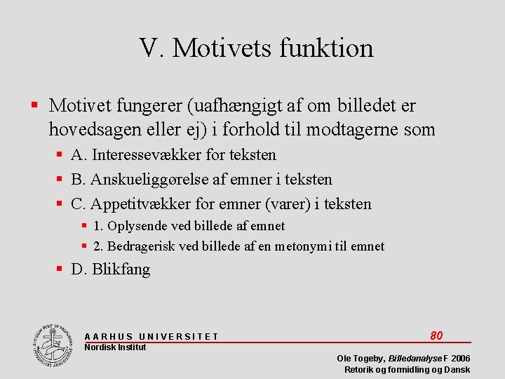 V. Motivets funktion Motivet fungerer (uafhængigt af om billedet er hovedsagen eller ej) i