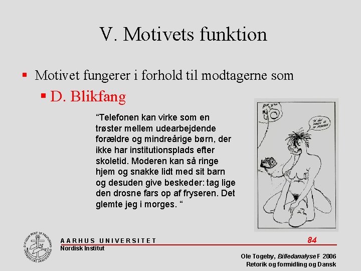 V. Motivets funktion Motivet fungerer i forhold til modtagerne som D. Blikfang “Telefonen kan