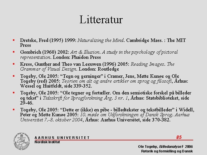 Litteratur Dretske, Fred (1995) 1999: Naturalizing the Mind. Cambridge Mass. : The MIT Press