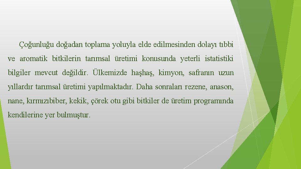 Çoğunluğu doğadan toplama yoluyla elde edilmesinden dolayı tıbbi ve aromatik bitkilerin tarımsal üretimi konusunda