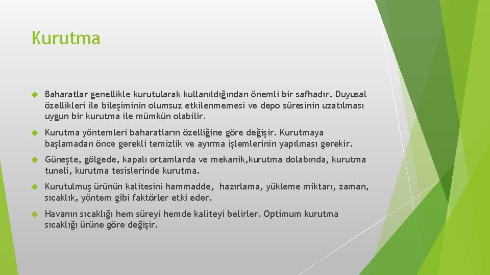 Kurutma Baharatlar genellikle kurutularak kullanıldığından önemli bir safhadır. Duyusal özellikleri ile bileşiminin olumsuz etkilenmemesi