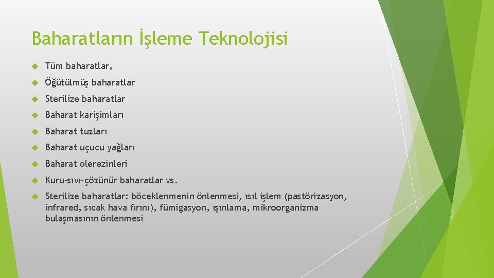 Baharatların İşleme Teknolojisi Tüm baharatlar, Öğütülmüş baharatlar Sterilize baharatlar Baharat karişimları Baharat tuzları Baharat