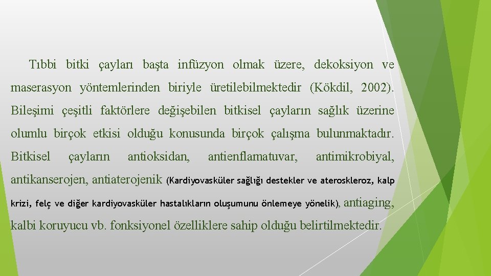 Tıbbi bitki çayları başta infüzyon olmak üzere, dekoksiyon ve maserasyon yöntemlerinden biriyle üretilebilmektedir (Kökdil,