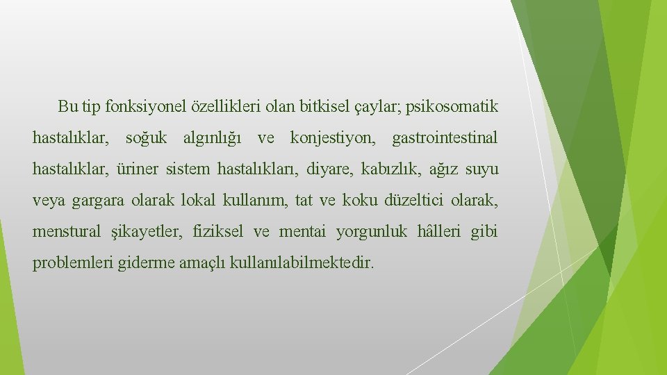 Bu tip fonksiyonel özellikleri olan bitkisel çaylar; psikosomatik hastalıklar, soğuk algınlığı ve konjestiyon, gastrointestinal