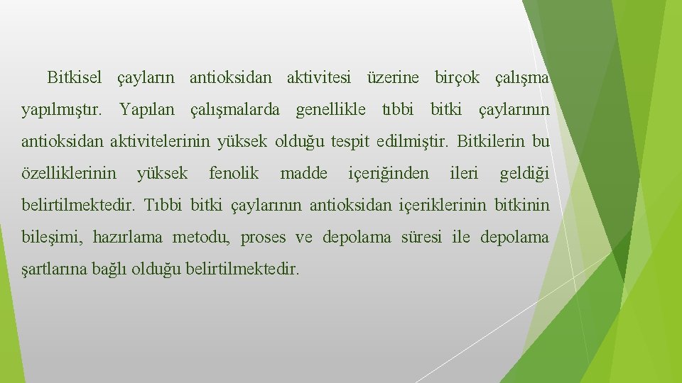 Bitkisel çayların antioksidan aktivitesi üzerine birçok çalışma yapılmıştır. Yapılan çalışmalarda genellikle tıbbi bitki çaylarının