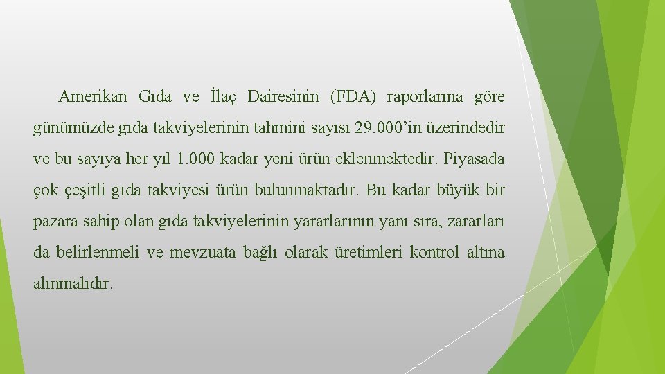 Amerikan Gıda ve İlaç Dairesinin (FDA) raporlarına göre günümüzde gıda takviyelerinin tahmini sayısı 29.