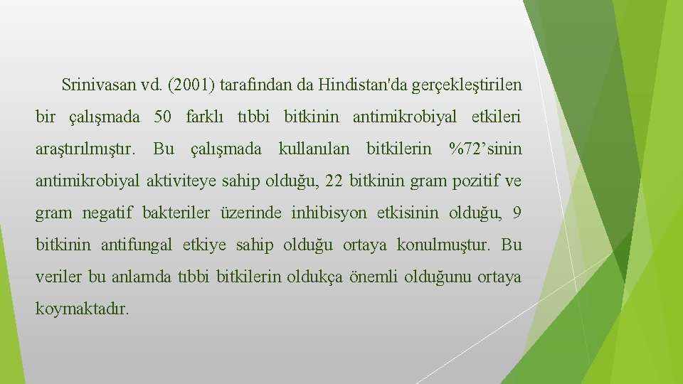 Srinivasan vd. (2001) tarafından da Hindistan'da gerçekleştirilen bir çalışmada 50 farklı tıbbi bitkinin antimikrobiyal