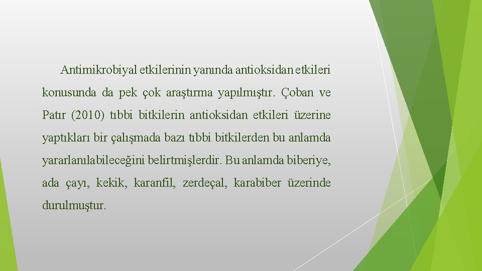 Antimikrobiyal etkilerinin yanında antioksidan etkileri konusunda da pek çok araştırma yapılmıştır. Çoban ve Patır