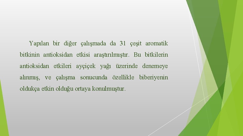 Yapılan bir diğer çalışmada da 31 çeşit aromatik bitkinin antioksidan etkisi araştırılmıştır. Bu bitkilerin