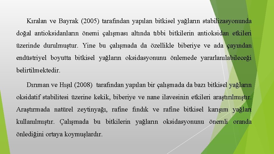 Kıralan ve Bayrak (2005) tarafından yapılan bitkisel yağların stabilizasyonunda doğal antioksidanların önemi çalışması altında