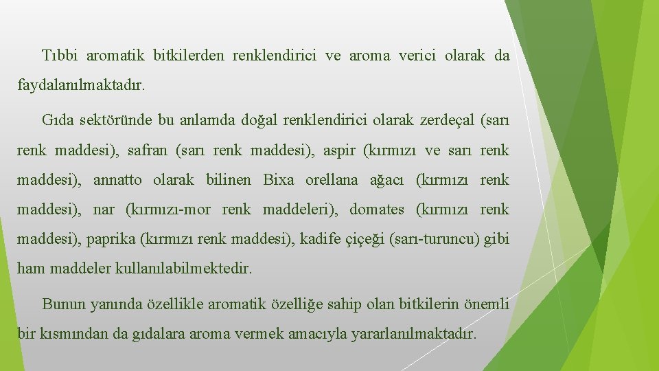 Tıbbi aromatik bitkilerden renklendirici ve aroma verici olarak da faydalanılmaktadır. Gıda sektöründe bu anlamda