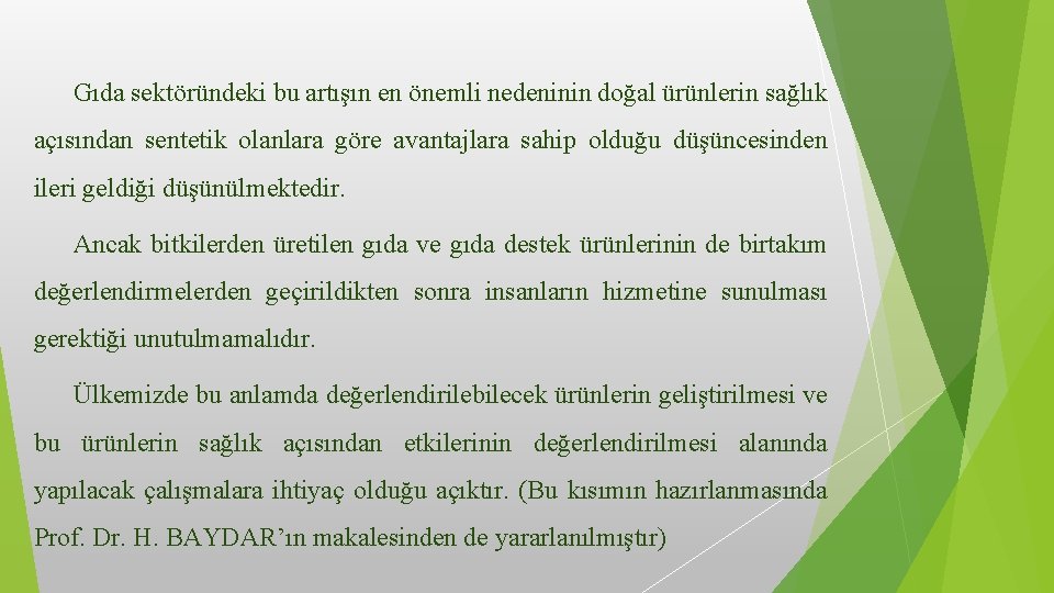 Gıda sektöründeki bu artışın en önemli nedeninin doğal ürünlerin sağlık açısından sentetik olanlara göre