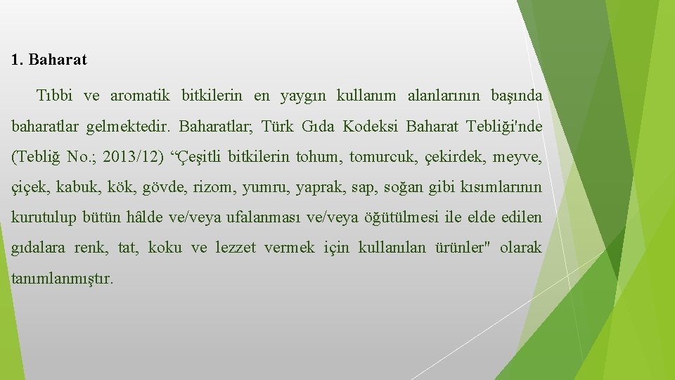 1. Baharat Tıbbi ve aromatik bitkilerin en yaygın kullanım alanlarının başında baharatlar gelmektedir. Baharatlar;