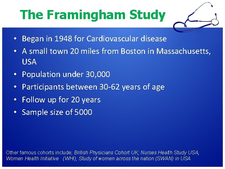 The Framingham Study • Began in 1948 for Cardiovascular disease • A small town