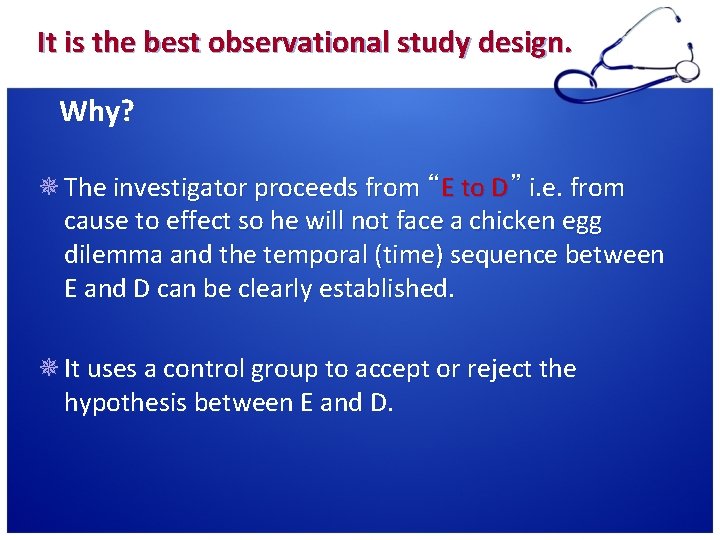 It is the best observational study design. Why? ¯ The investigator proceeds from “E