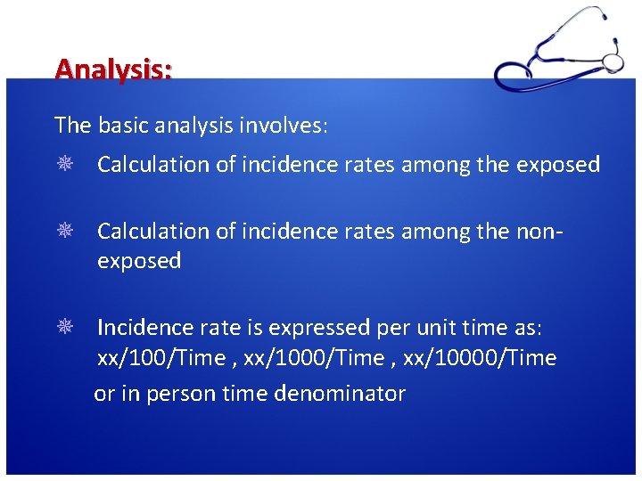 Analysis: The basic analysis involves: ¯ Calculation of incidence rates among the exposed ¯