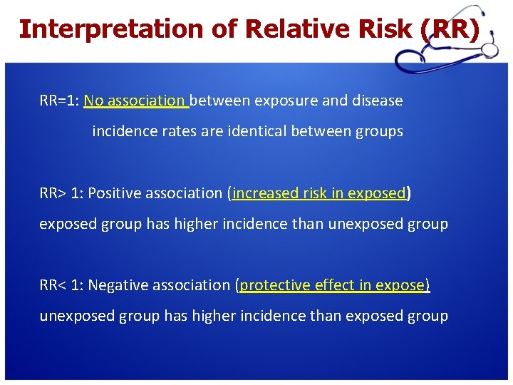 Interpretation of Relative Risk (RR) RR=1: No association between exposure and disease incidence rates