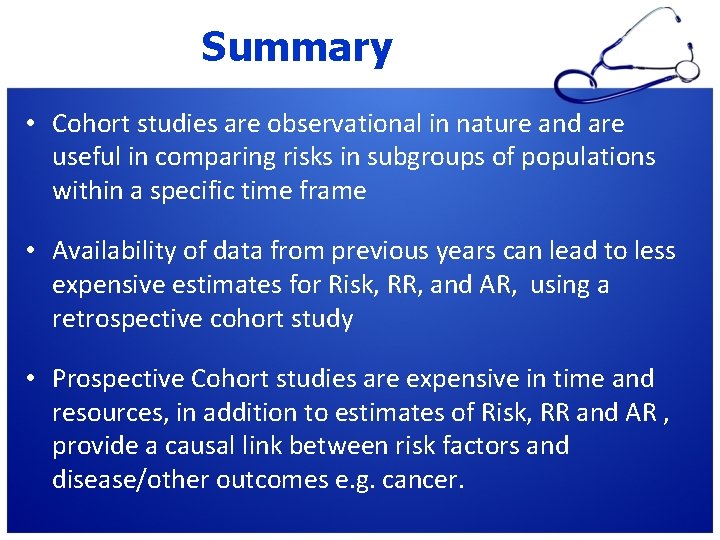 Summary • Cohort studies are observational in nature and are useful in comparing risks