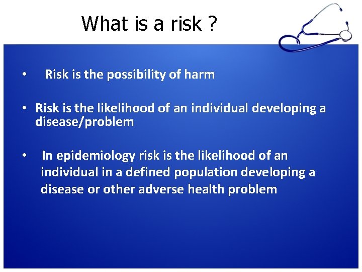 What is a risk ? • Risk is the possibility of harm • Risk
