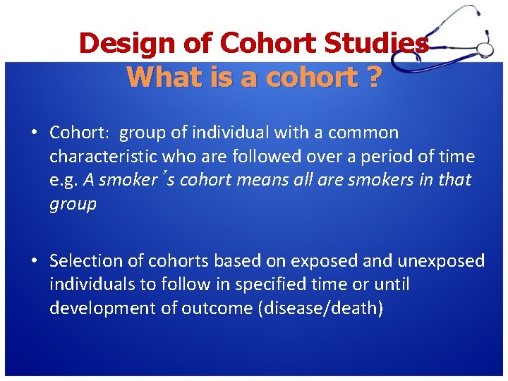 Design of Cohort Studies What is a cohort ? • Cohort: group of individual