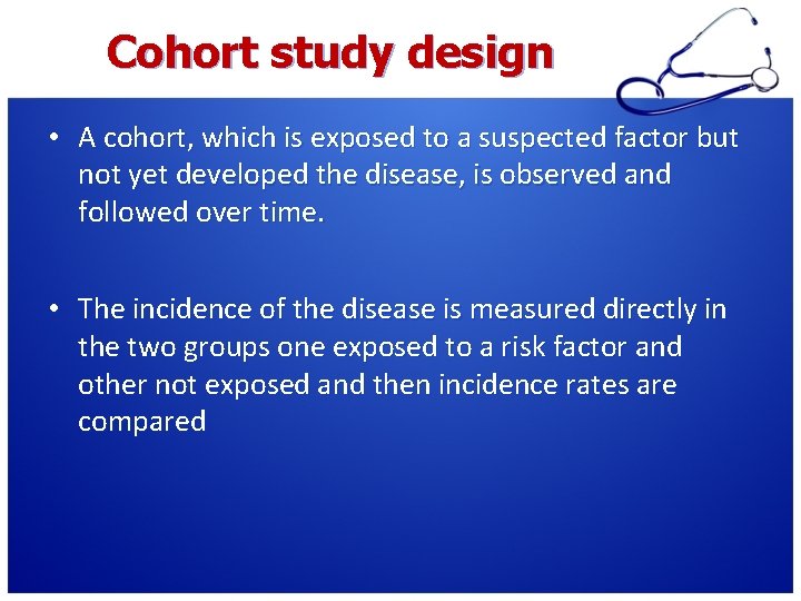 Cohort study design • A cohort, which is exposed to a suspected factor but