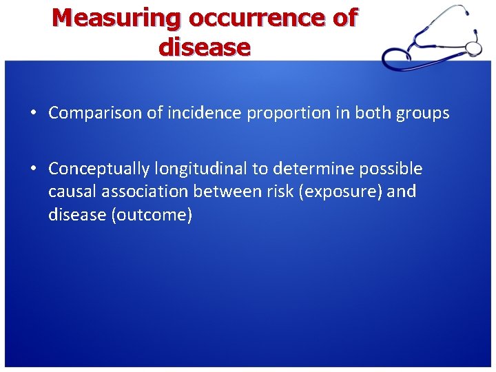 Measuring occurrence of disease • Comparison of incidence proportion in both groups • Conceptually