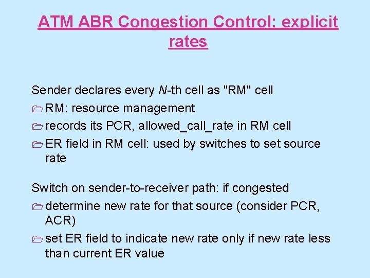 ATM ABR Congestion Control: explicit rates Sender declares every N-th cell as "RM" cell