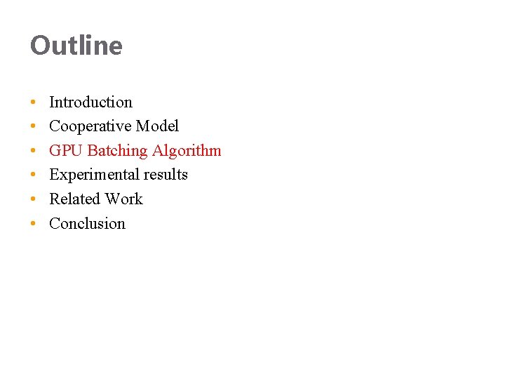 Outline • • • Introduction Cooperative Model GPU Batching Algorithm Experimental results Related Work