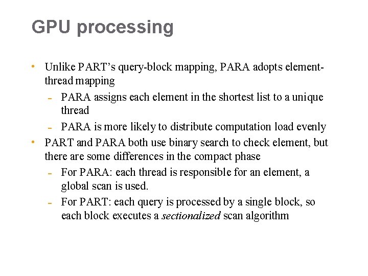 GPU processing • Unlike PART’s query-block mapping, PARA adopts elementthread mapping PARA assigns each