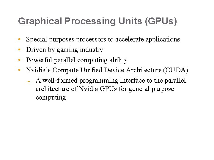 Graphical Processing Units (GPUs) • • Special purposes processors to accelerate applications Driven by