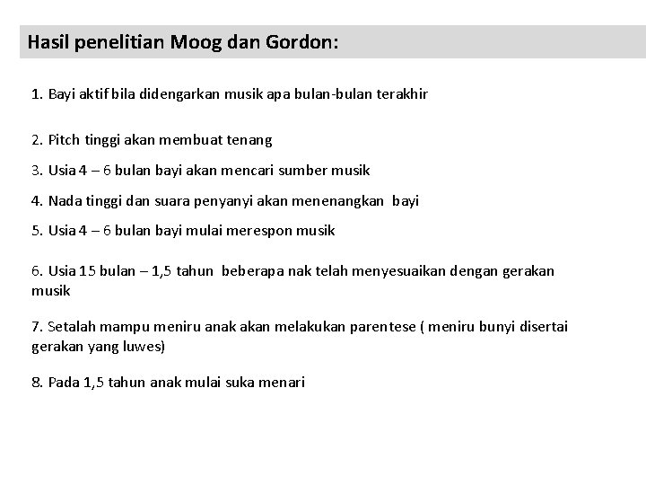 Hasil penelitian Moog dan Gordon: 1. Bayi aktif bila didengarkan musik apa bulan-bulan terakhir