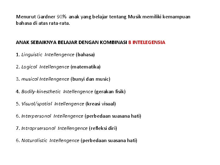 Menurut Gardner 90% anak yang belajar tentang Musik memiliki kemampuan bahasa di atas rata-rata.