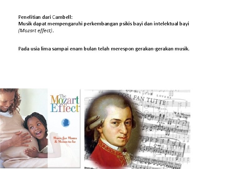 Penelitian dari Cambell: Musik dapat mempengaruhi perkembangan psikis bayi dan intelektual bayi (Mozart effect).