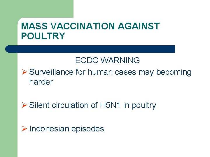 MASS VACCINATION AGAINST POULTRY ECDC WARNING Ø Surveillance for human cases may becoming harder