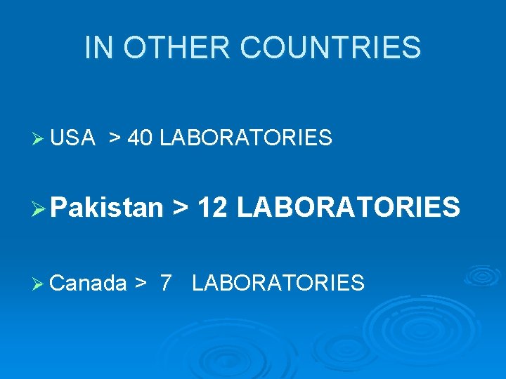 IN OTHER COUNTRIES Ø USA > 40 LABORATORIES Ø Pakistan > 12 LABORATORIES Ø