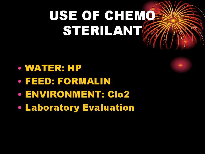 USE OF CHEMO STERILANT • • WATER: HP FEED: FORMALIN ENVIRONMENT: Clo 2 Laboratory