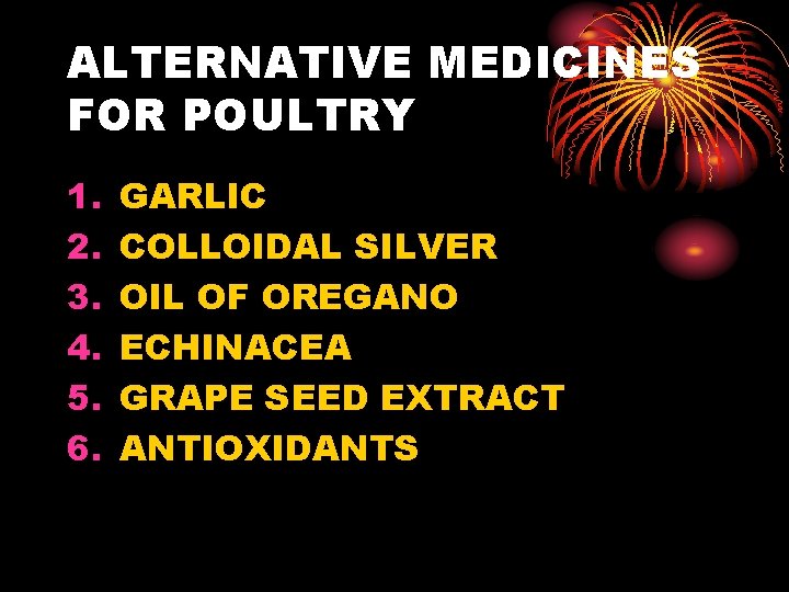 ALTERNATIVE MEDICINES FOR POULTRY 1. 2. 3. 4. 5. 6. GARLIC COLLOIDAL SILVER OIL