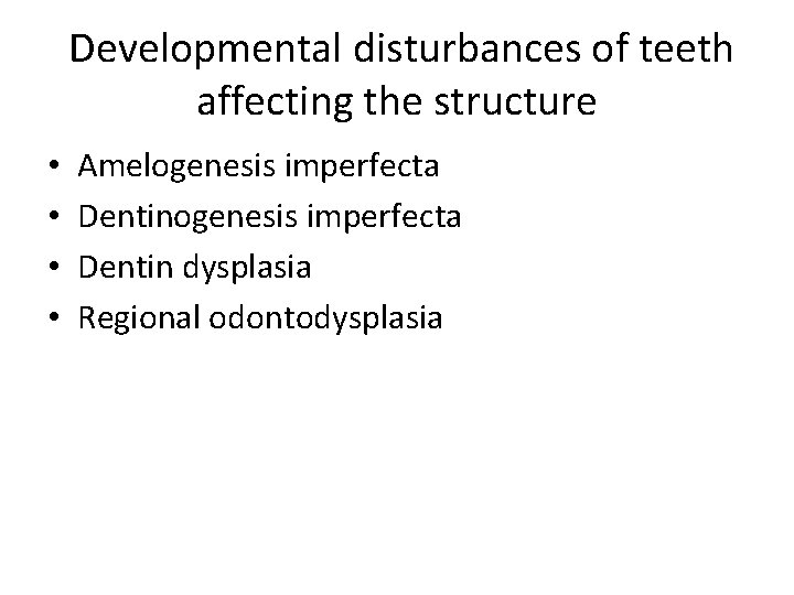  Developmental disturbances of teeth affecting the structure • • Amelogenesis imperfecta Dentin dysplasia