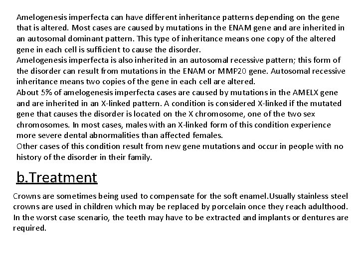 Amelogenesis imperfecta can have different inheritance patterns depending on the gene that is altered.