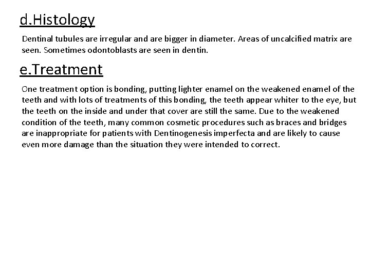 d. Histology Dentinal tubules are irregular and are bigger in diameter. Areas of uncalcified