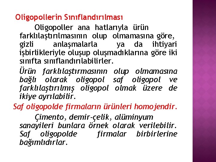 Oligopollerin Sınıflandırılması Oligopoller ana hatlarıyla ürün farklılaştırılmasının olup olmamasına göre, gizli anlaşmalarla ya da