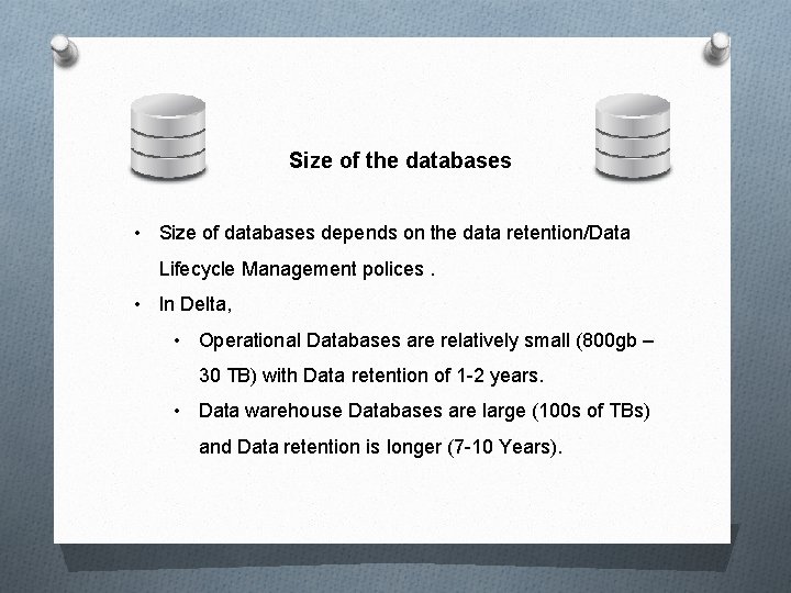 Size of the databases • Size of databases depends on the data retention/Data Lifecycle Size of the databases • Size of databases depends on the data retention/Data Lifecycle