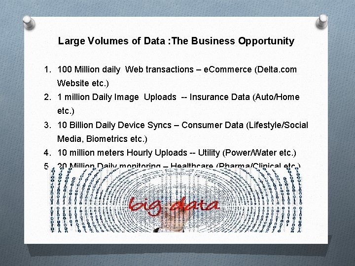 Large Volumes of Data : The Business Opportunity 1. 100 Million daily Web transactions Large Volumes of Data : The Business Opportunity 1. 100 Million daily Web transactions