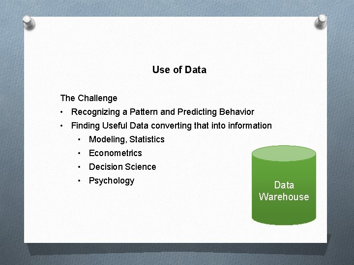 Use of Data The Challenge • Recognizing a Pattern and Predicting Behavior • Finding