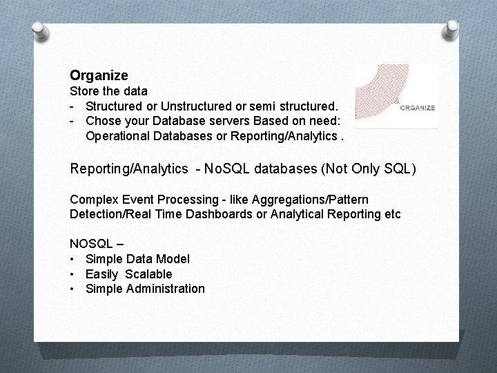 Organize Store the data - Structured or Unstructured or semi structured. - Chose your Organize Store the data - Structured or Unstructured or semi structured. - Chose your
